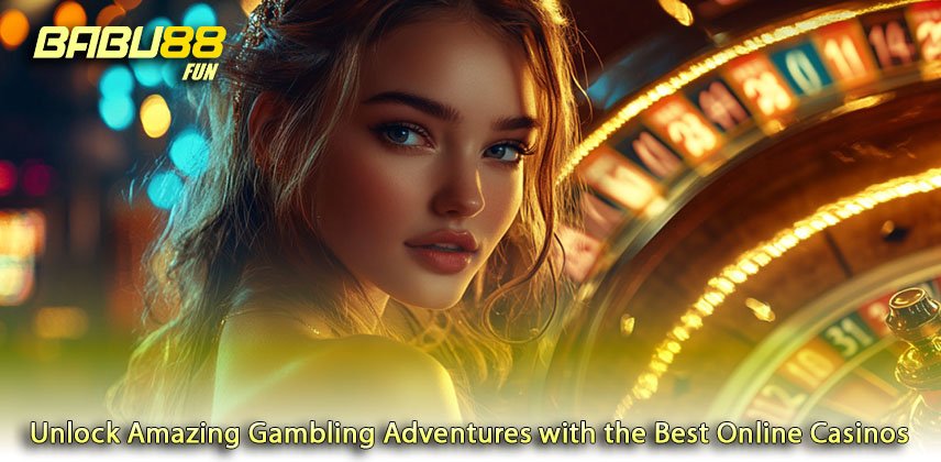 Unlock Amazing Gambling Adventures with the Best Online Casinos